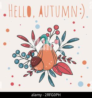 Hello autumn card. Cute design with foliage, acorn, berries and pumpkin. Fall cozy postcard, vector illustration. Thanksgiving poster Stock Vector