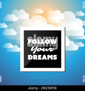 Follow Your Dreams - Inspirational Quote, Slogan, Saying - Success Concept Illustration with Label and Natural , Blue Sky, Clouds, Sun and Sunshine Stock Vector