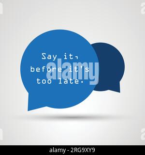 Say It Before It's Too Late - Inspirational Quote, Slogan, Saying - Success Concept Illustration With Speech Bubble Stock Vector