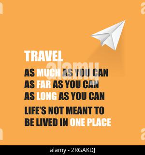 Travel As Much As You Can. As Far As You Can. As Long As You Can. Life's Not Meant To Be Lived In One Place - Inspirational Quote, Slogan, Saying On A Stock Vector