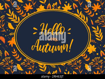 Hello, Autumn. Frame with yellowed leaves, herbs and flowers in orange tones on a dark background, flat style. For posters, postcards, banners, design Stock Vector
