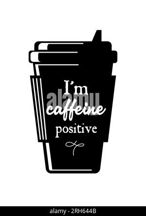 Coffee to go. Takeaway cup silhouette. vintage lettering. I am caffeine positive. For cafes, shops, menus, posters, postcards banners Stock Vector