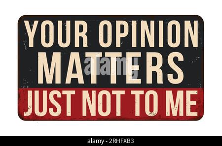 Your opinion matters just not to me vintage rusty metal sign on a white background, vector illustration Stock Vector