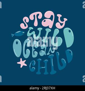 Stay wild ocean child handdrawn lettering composition in groovy style. Colourful marine design in round shape. Stock Vector