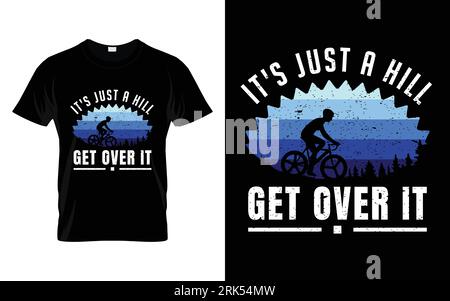 It's just a hill get over it  Funny cycle riding vector graphic t-shirt design Stock Vector
