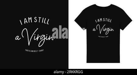 T shirt illustration with I am still virgin word. typography illustration.T shirt graphic. Stock Vector