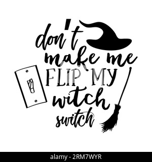 Dont Make me flip my witch switch typography t-shirt design, tee print, t-shirt design, lettering t shirt design, Silhouette t shirt design, art, blac Stock Vector