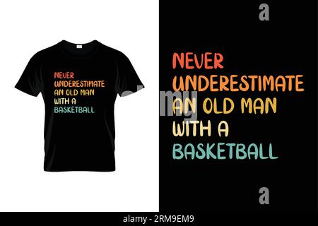Never Underestimate An Old Man With A Basketball Funny Basketball T-shirt Stock Vector