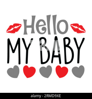 Hello my Baby typography t-shirt design, tee print, t-shirt design, lettering t shirt design, Silhouette t shirt design, art, black, calligraphy, lett Stock Vector