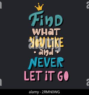 Find what you like and never let it go lettering. Stock Vector