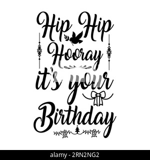 Hip hip hooray it's your birthday, typography t shirt design, tee print, t-shirt design, lettering t shirt design, Silhouette t shirt design, art, bla Stock Vector