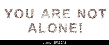 Conceptual community of people forming the YOU ARE NOT ALONE! message. 3d illustration metaphor for support, help, communication, encouragemennt Stock Photo