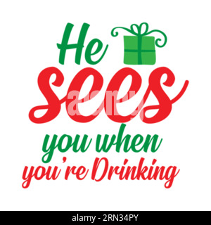 He sees you when you're drinking, typography t shirt design, tee print, t-shirt design, lettering t shirt design, Silhouette t shirt design, art, blac Stock Vector