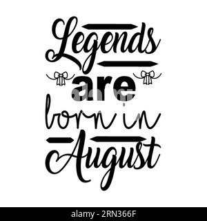Legends are hot in august, typography t shirt design, tee print, t-shirt design, lettering t shirt design, Silhouette t shirt design, art, black, call Stock Vector