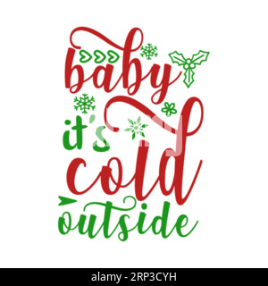 Baby it's cold outside, Christmas Tee Print, Merry Christmas, marry christmas typhography tshirt design, tee print, t-shirt design, christmas Joy, jes Stock Vector