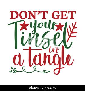 don t get your tinsel in a tangle, Christmas Tee Print, Merry Christmas Vol-6, marry christmas typhography tshirt design, tee print, t-shirt design, c Stock Vector