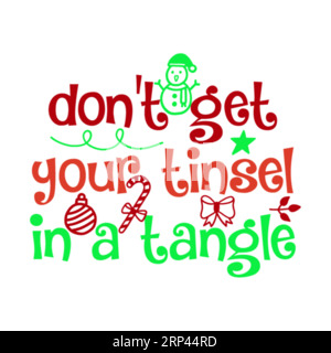 don t get your tinsel in a tangle, Christmas Tee Print, Merry Christmas Vol-5, marry christmas typhography tshirt design, tee print, t-shirt design, c Stock Vector