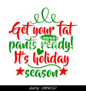 Get your fat pants ready its holiday season, Christmas Tee Print, marry christmas typhography tshirt design, tee print, t-shirt design, christmas Joy, Stock Vector