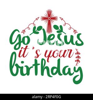 Go jesus its your girthday, Christmas Tee Print, Merry Christmas, christmas, marry christmas typhography tshirt design, tee print, t-shirt design, chr Stock Vector