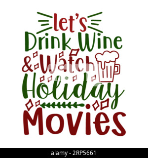lets drink wine watch holiday movies, Christmas Tee Print, Merry Christmas, marry christmas typhography tshirt design, tee print, t-shirt design, chri Stock Vector