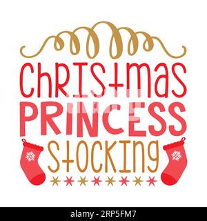 Christmas Princess Stocking tshirt design vector, christmas typography, Christmas typography Tshirt design, christmas vector Stock Vector