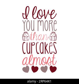 I love you More than cupcakes Almost ,typography t shirt design, tee print, t-shirt design, lettering t shirt design, Silhouette Stock Vector