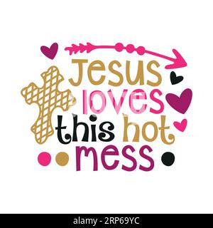 Jesus love this hot mess ,typography t shirt design, tee print, t-shirt design, lettering t shirt design Stock Vector