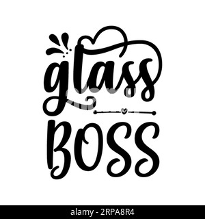 Glass boss, typography t shirt design, tee print, t-shirt design, Quotes svg, lettering t shirt design, Silhouette t shirt design Stock Vector