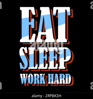 Eat sleep work hard typography t shirt design, tee print, calligraphy, lettering, t shirt designs, Silhouette t shirt design Stock Vector
