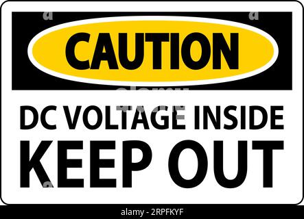 Caution Keep Out Sign, DC Voltage Inside Keep Out Stock Vector