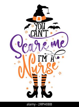 You can not Scare me, I am a Nurse - Halloween quote white background with broom, bats and witch hat. Good for t-shirt, mug, scrap booking, gift, prin Stock Vector