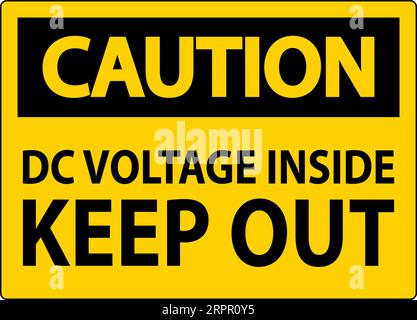 Caution Keep Out Sign, DC Voltage Inside Keep Out Stock Vector