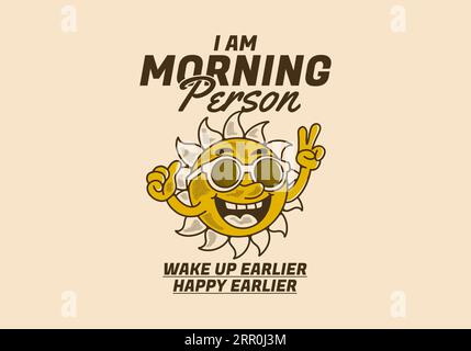 I am morning person, Vintage mascot character design of a sun wearing sunglasses with happy expression Stock Vector