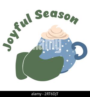 Hot chocolate with lettering Joyful season. Winter poster with Hands holding a cup of Cacao. Warm patterned winter mitten with a mug of Hot chocolate. Stock Vector