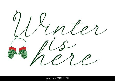 Winter is here lettering illustration isolated on white. Calligraphy caption and Green hand drawn Flat style mittens. Design for postcard, placard, po Stock Vector