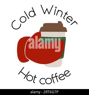 Hand in mitten hold a paper cup with a lid with lettering Cold Winter, Hot Coffee. Warming Seasonal drink. Vector illustration isolated on white backg Stock Vector