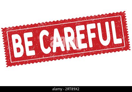 Be careful grunge rubber stamp on white background, vector illustration Stock Vector