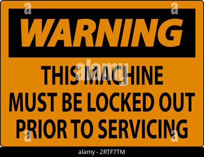 Warning Machine Sign This Machine Must Be Locked Out Prior To Servicing Stock Vector