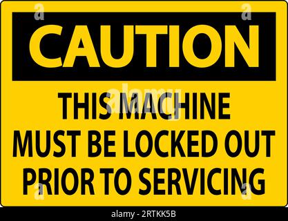 Caution Machine Sign This Machine Must Be Locked Out Prior To Servicing Stock Vector