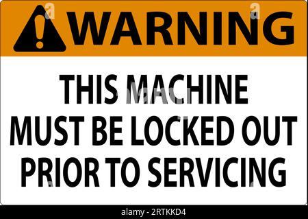 Warning Machine Sign This Machine Must Be Locked Out Prior To Servicing Stock Vector