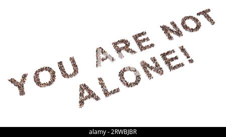 Conceptual community of people forming the YOU ARE NOT ALONE! message. 3d illustration metaphor for support, help, communication, encouragement Stock Photo