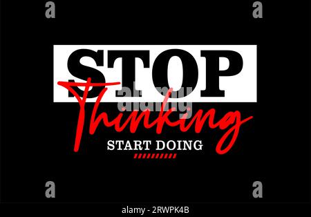 stop thinking, motivational quote, lettering concept, banner, poster, etc. Stock Vector