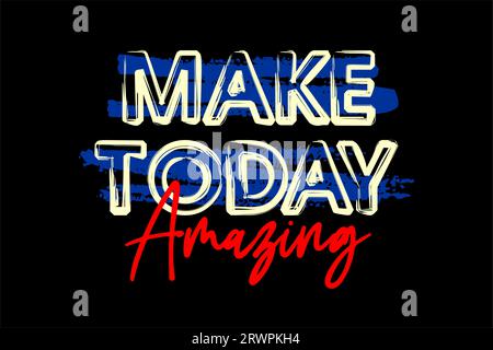 make today amazing, motivational quote, lettering concept, banner, poster, etc. Stock Vector