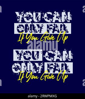 you,can,only,fail,it you give up, motivational quote, brush stroke. banner, poster, etc.  grunge vector design. Stock Vector