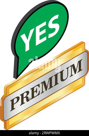 Premium quality icon isometric vector. Premium quality sign, speech bubble yes. Confirmation, compliance Stock Vector