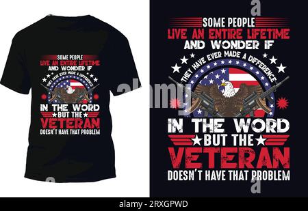 Some People Live An Entire Lifetime And Wonder If They Have Ever Made A Difference In The Word But The Veteran Does not Have That Problem Stock Vector