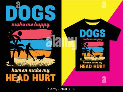 Dogs make me happy human make my head hurt t-shirt design Stock Vector