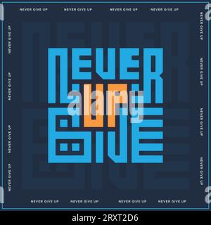 Never Give Up Motivation Poster vector, Square Typography of Never Give Up Vector illustration template Stock Vector