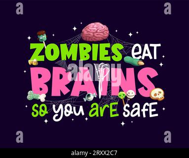 Halloween quote zombies eat brains, so you are safe for horror night  holiday, vector t-shirt print. Halloween treat or treat party quote with  zombie skeleton hand, skull and bone sweets in spiderweb Stock Vector Image  & Art - Alamy