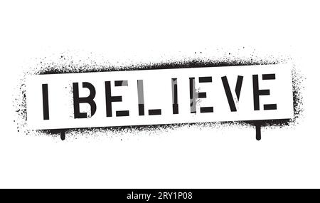 ''I Believe''. Motivational and religious quote. Spray paint graffiti stencil. White background. Stock Vector